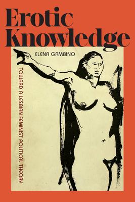 Erotic Knowledge: Toward a Lesbian Feminist Political Theory Subscription