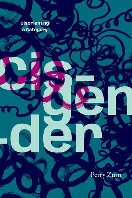 Cisgender: Disorienting a Category Subscription