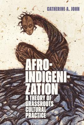 Afroindigenization: A Theory of Grassroots Cultural Practice Subscription