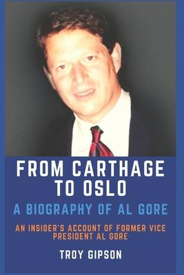 From Carthage to Oslo: A Biography of Al Gore