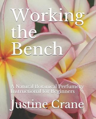 Working the Bench: A Natural Botanical Perfumery Instructional for Beginners