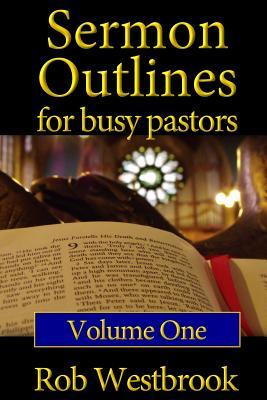 Sermon Outlines for Busy Pastors: Volume 1: 52 Complete Outlines for All Occasions