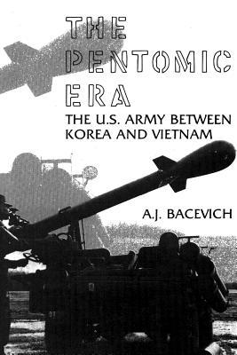 The Pentomic Era: The U.S. Army Between Korea and Vietnam