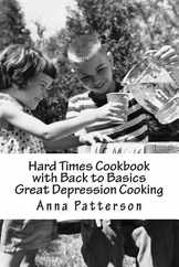 Hard Times Cookbook with Back to Basics Great Depression Cooking Subscription