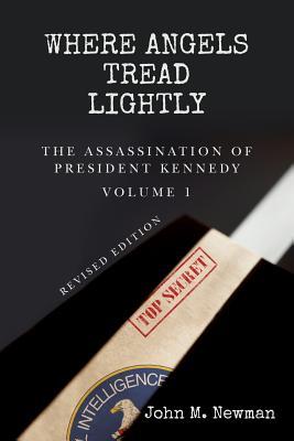 Where Angels Tread Lightly: The Assassination of President Kennedy Volume 1