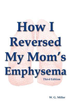 How I Reversed My Mom's Emphysema Third Edition