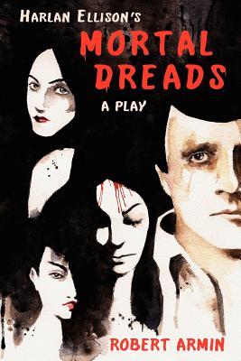 Harlan Ellison's Mortal Dreads: A Play