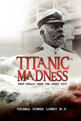 Titanic Madness-What Really Sank the Great Ship: What Really Sank the Great Ship