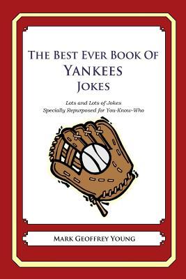 The Best Ever Book of Yankees Jokes: Lots and Lots of Jokes Specially Repurposed for You-Know-Who