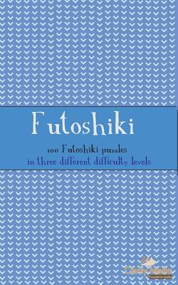 Futoshiki: 100 Futoshiki Puzzles in three different difficulties