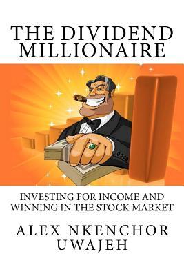 The Dividend Millionaire: Investing for Income and winning in the stock market