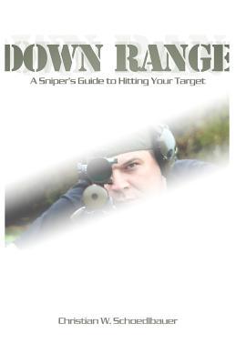 Down Range: A Sniper's Guide to Hitting Your Target