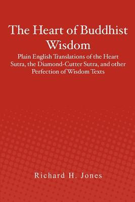 The Heart of Buddhist Wisdom: Plain English Translations of the Heart Sutra, the Diamond-Cutter Sutra, and other Perfection of Wisdom Texts