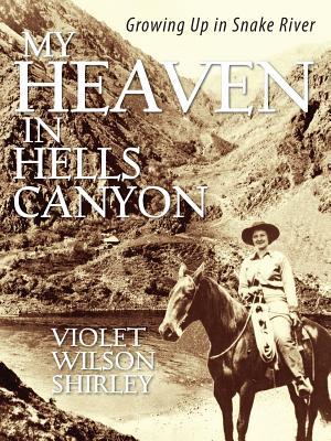 My Heaven in Hells Canyon: Growing Up in Snake River