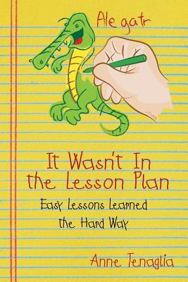 It Wasn't in the Lesson Plan: Easy Lessons Learned the Hard Way