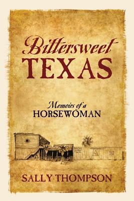 Bittersweet Texas: Memoirs of a Horsewoman