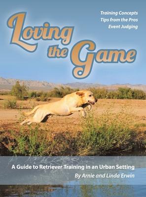 Loving the Game: A Guide to Retriever Training in an Urban Setting