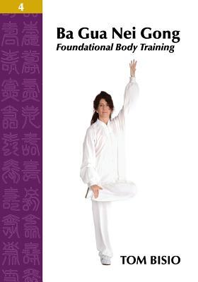 Ba Gua Nei Gong Volume 4: Foundational Body Training