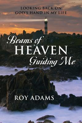 Beams of Heaven Guiding Me: Looking Back on God's Hand in My Life