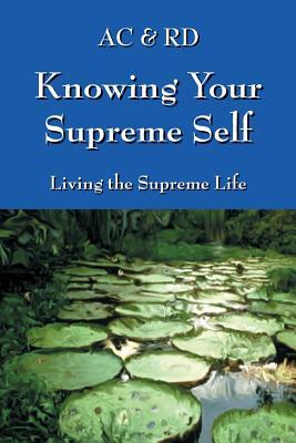 Knowing Your Supreme Self: Living The Supreme Life