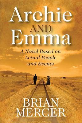 Archie and Emma: A Novel Based on Actual People and Events