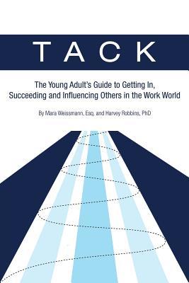 Tack: The Young Adult's Guide to Getting In, Succeeding and Influencing Others in the Work World