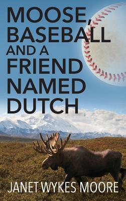 Moose, Baseball And A Friend Named Dutch