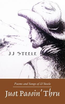 Just Passin' Thru: Poems and Songs of J.J. Steele