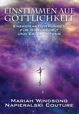 Einstimmen auf Gttlichkeit: Energieaktivierungen fr Gesundheit und Erleuchtung