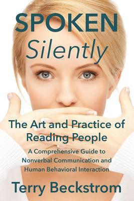 Spoken Silently: The Art and Practice of Reading People. A Comprehensive Guide to Nonverbal Communication and Human Behavioral Interact