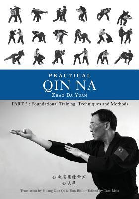 Practical Qin Na Part Two: Foundational Training, Techniques and Methods