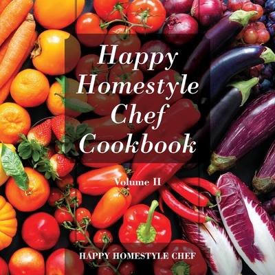 Happy Homestyle Chef Cookbook Volume II