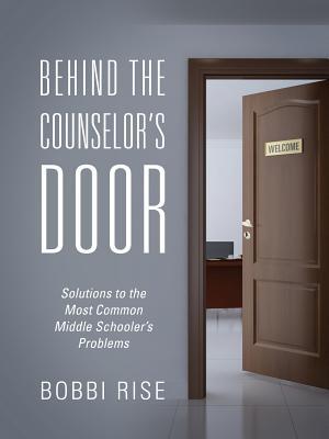 Behind the Counselor's Door: Solutions to the Most Common Middle Schooler's Problems