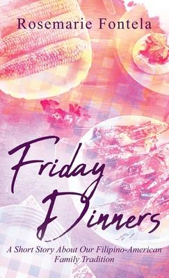 Friday Dinners: A Short Story About Our Filipino-American Family Tradition