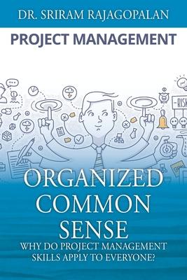 Organized Common Sense: Why Do Project Management Skills Apply to Everyone?