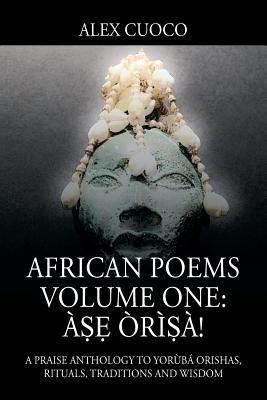 African Poems Volume One: &#7779;&#7865; r&#7779;!: A Praise Anthology to Yorb Orishas, Rituals, Traditions and Wisdom