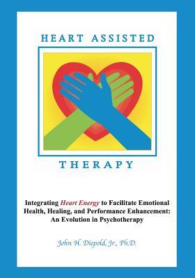 Heart Assisted Therapy: Integrating Heart Energy to Facilitate Emotional Health, Healing, and Performance Enhancement: An Evolution in Psychot