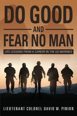 Do Good and Fear No Man: Life Lessons from a Career in the US Marines