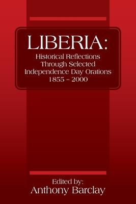 Liberia: Historical Reflections through Selected Independence Day Orations 1855 - 2000