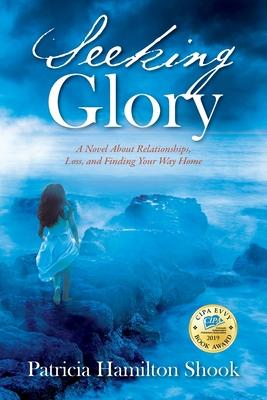 Seeking Glory: A Novel About Relationships, Loss, and Finding Your Way Home