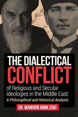 The Dialectical Conflict of Religious and Secular Ideologies in the Middle East: A Philosophical and Historical Analysis