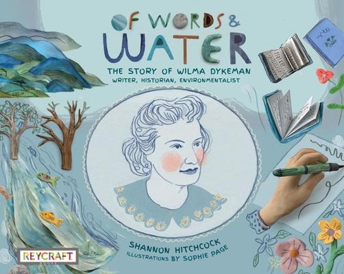 Of Words and Water: The Story of Wilma Dykeman--Writer, Historian, Environmentalist: The Story of Wilma Dykeman--Writer, Historian, Environmentalist