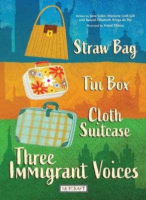 Straw Bag, Tin Box, Cloth Suitcase: Three Immigrant Voices: Three Immigrant Voices