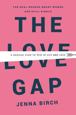 The Love Gap: A Radical Plan to Win in Life and Love