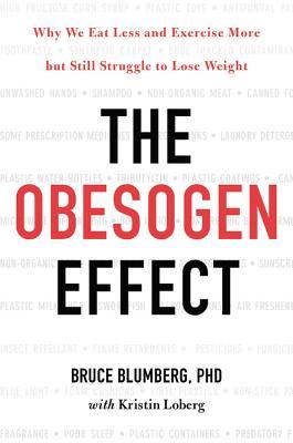 The Obesogen Effect: Why We Eat Less and Exercise More But Still Struggle to Lose Weight