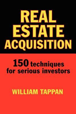 Real Estate Acquisition: 150 Techniques for Serious Investors