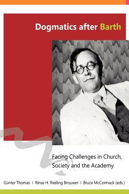 Dogmatics after Barth: Facing Challenges in Church, Society and the Academy