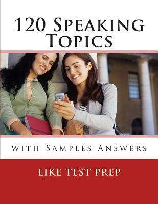 120 Speaking Topics: with Sample Answers