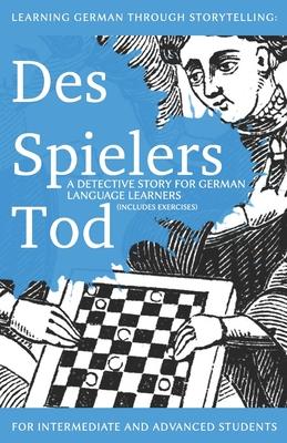 Learning German through Storytelling: Des Spielers Tod - a detective story for German language learners (includes exercises): for intermediate and adv