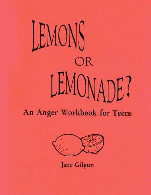 Lemons or Lemonade?: An Anger Workbook for Teens